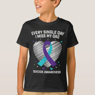 Every Single Day I Miss My Dad Suicide Awareness P T-Shirt
