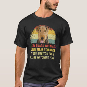 Every Snack You Make Airedale Terrier Dog Mum Dog  T-Shirt