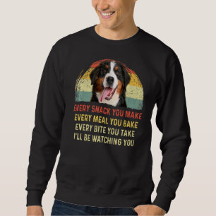 Every Snack You Make Bernese Mountain Dog Mum Dog Sweatshirt