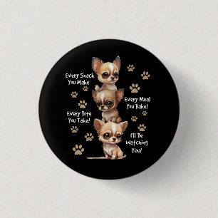 Every Snack You Make Bite You Take Hungry Dog Chih 3 Cm Round Badge