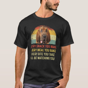 Every Snack You Make Bloodhound Dog Mum Dog Dad Re T-Shirt