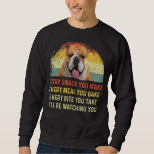 Every Snack You Make English Bulldog Dog Mum Dog D Sweatshirt