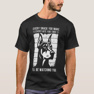 EVERY SNACK YOU MAKE EVERY BITE YOU TAKE Dobermann T-Shirt