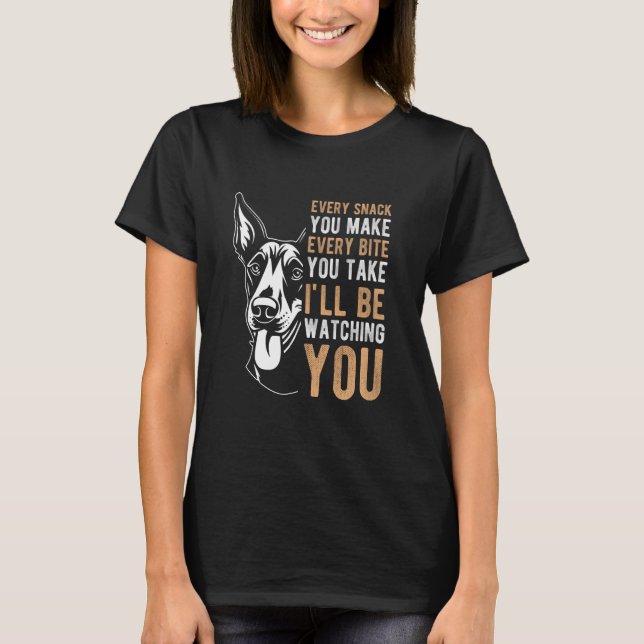 EVERY SNACK YOU MAKE EVERY BITE YOU TAKE Dobermann T-Shirt (Front)