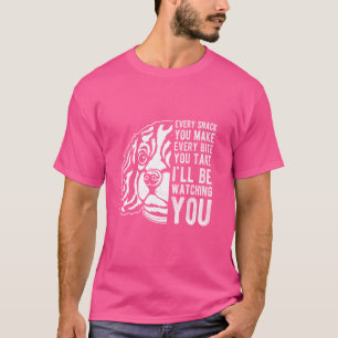EVERY SNACK YOU MAKE EVERY BITE YOU TAKE King Dog T-Shirt