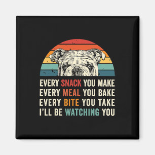 Every Snack You Make Every Meal You Bake Dog Mum D Magnet