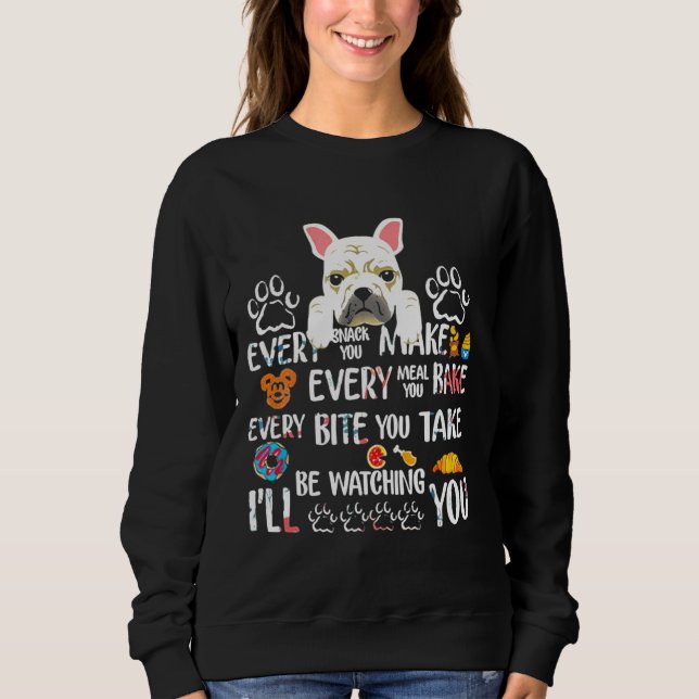 Every Snack You Make Every Meal You Bake French Bu Sweatshirt (Front)