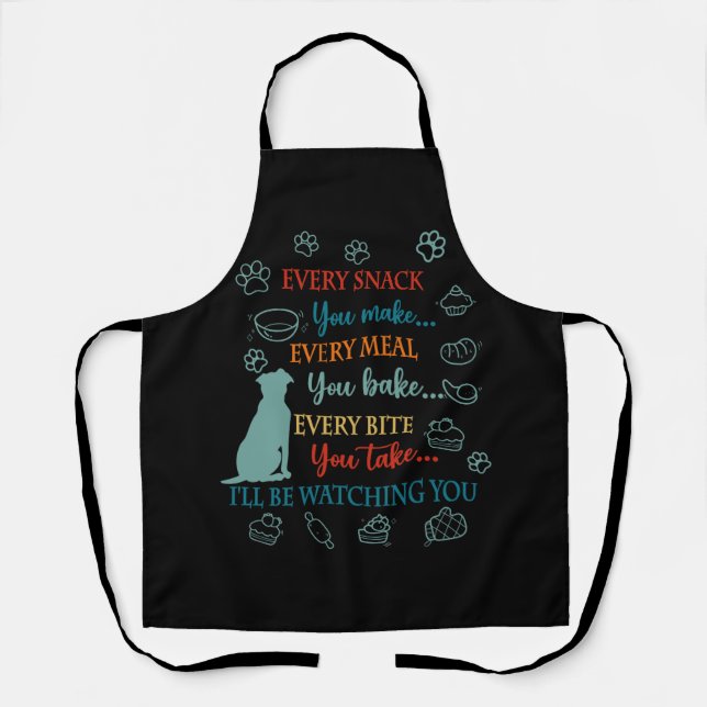 Every Snack You Make Every Meal You Bake I'll Be W Apron (Front)