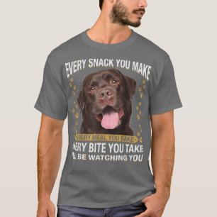 Every Snack You Make Funny Chocolate Lab Dog Mum,  T-Shirt