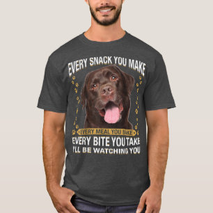 Every Snack You Make Funny Chocolate Lab Dog Mum, T-Shirt