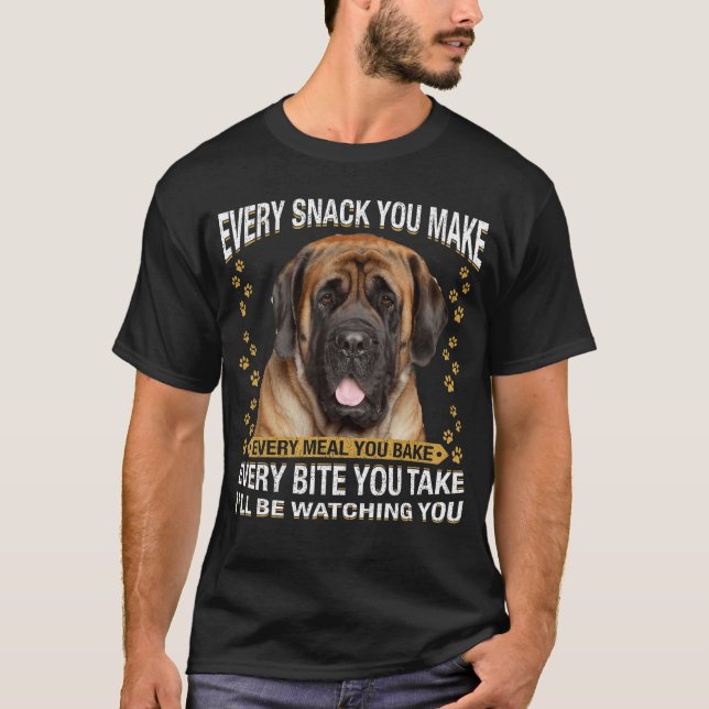 Every Snack You Make Funny English Mastiff Dog Mom T-Shirt (Front)