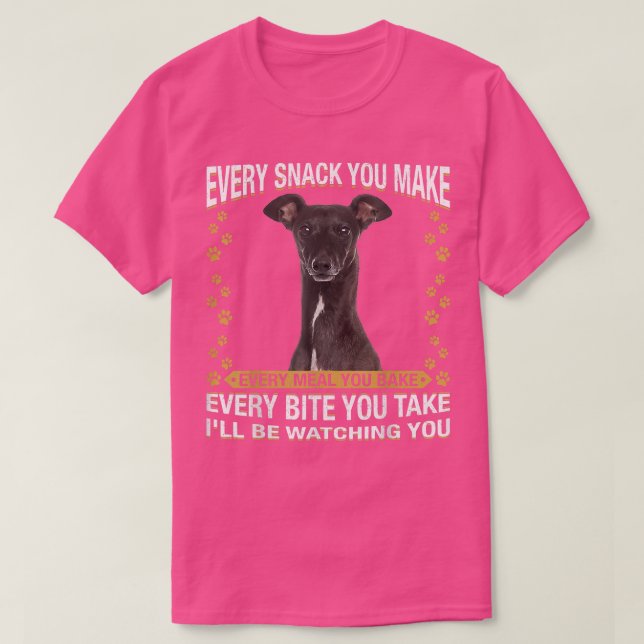 Every Snack You Make Funny Greyhound Dog Mum, Dog  T-Shirt (Design Front)