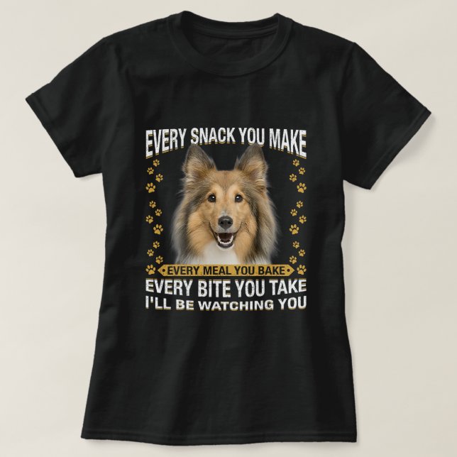 Every Snack You Make Funny Sheltie Dog Mum Dog Dad T-Shirt (Design Front)