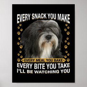 Every Snack You Make Funny Tibetan Terrier Dog Mum Poster