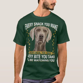 Every Snack You Make Funny Weimaraner Dog Mum, Dog T-Shirt
