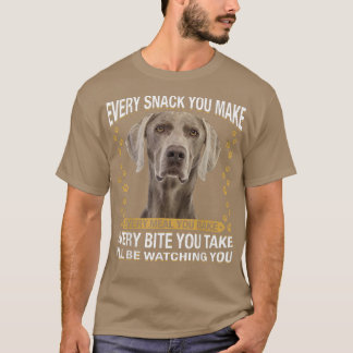 Every Snack You Make Funny Weimaraner Dog Mum, Dog T-Shirt