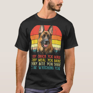 Every Snack You Make German Shepherd Dog Dog Mum D T-Shirt