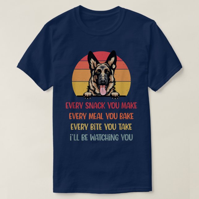Every Snack You Make German Shepherd DogDog Mum Fu T-Shirt (Design Front)