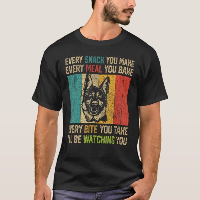 Every Snack You Make  German Shepherd T-Shirt (Front)