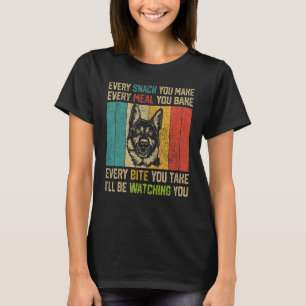Every Snack You Make  German Shepherd T-Shirt