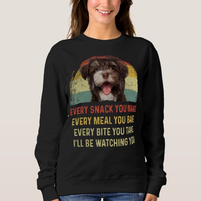 Every Snack You Make Havanese Dog Mum Dog Dad Retr Sweatshirt (Front)