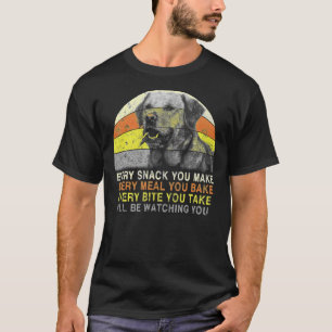 Every Snack You Make I Ll Be Watching You Labrador T-Shirt