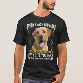 Every Snack You Make Labrador Retriever Dog Mum D T-Shirt