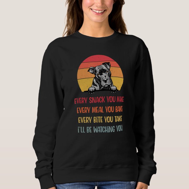 Every Snack You Make Pit Bull Dog  Pitbull Mum  3 Sweatshirt (Front)