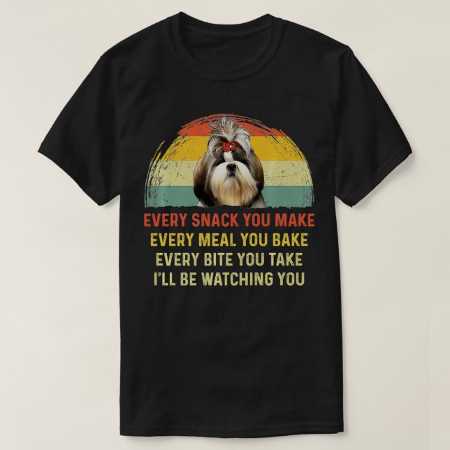 Every Snack You Make Shih Tzu Dog Mom Dog Dad Retr T-Shirt (Design Front)