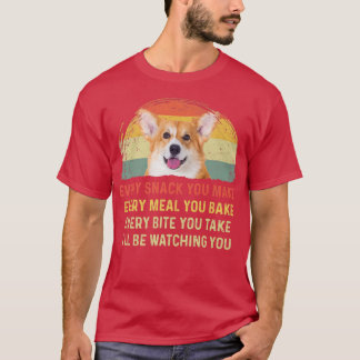 Every Snack You Make Welsh Corgi Dog Mum Dog Dad R T-Shirt