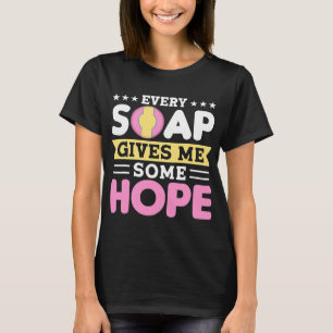 Every Soap Gives Me Some Hope Handmade Craft Soap T-Shirt