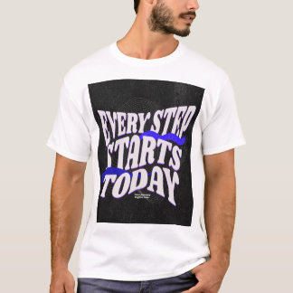 Every Step Starts Today T-Shirt