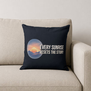 Every Sunrise Resets The Story Cushion