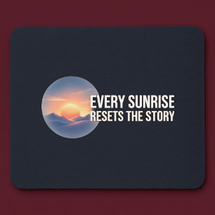 Every Sunrise Resets The Story Mouse Pad