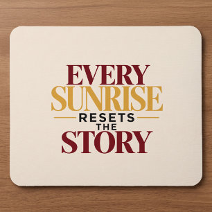 Every Sunrise Resets The Story Mouse Pad