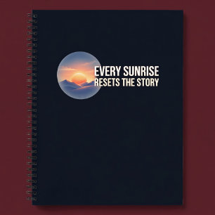 Every Sunrise Resets The Story Notebook