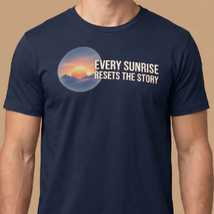 Every Sunrise Resets The Story T-Shirt