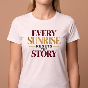 Every Sunrise Resets The Story T-Shirt