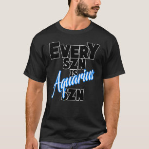 Every SZN is AQUARIUS SZN T-Shirt