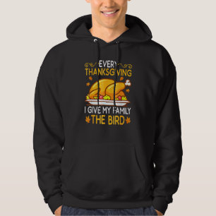 Every Thanksgiving I Give My Family The Bird 2 Hoodie