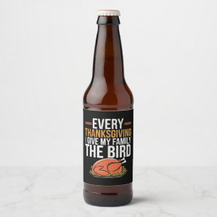  Every Thanksgiving I Give My Family The Bird  Beer Bottle Label