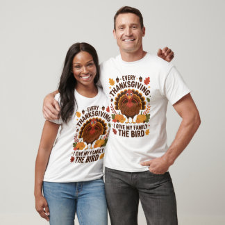 Every Thanksgiving I Give My Family The Bird Funny T-Shirt