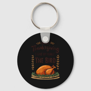 Every Thanksgiving I Give My Family The Bird  Key Ring