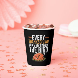  Every Thanksgiving I Give My Family The Bird  Paper Cups
