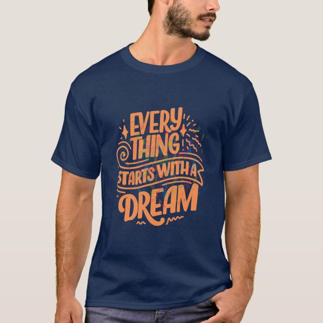 "Every Thing Starts With a Dream " Text Typography T-Shirt (Front)