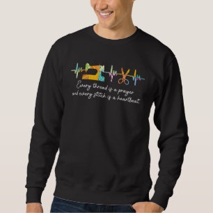 Every Thread Is A Prayer And Every Stitch Is A Hea Sweatshirt