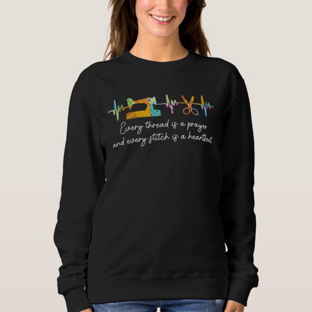 Every Thread Is A Prayer And Every Stitch Is A Hea Sweatshirt (Front)