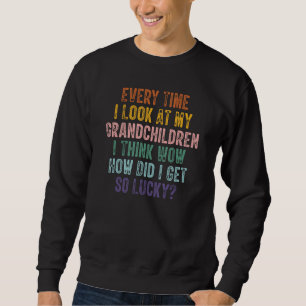 Every Time I Look At My Grandchildren I Think Wow  Sweatshirt