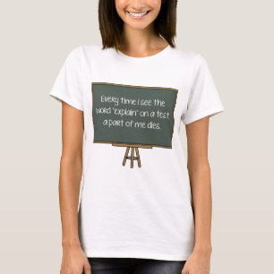 Every Time I See The Word "Explain" On A Test, A P T-Shirt