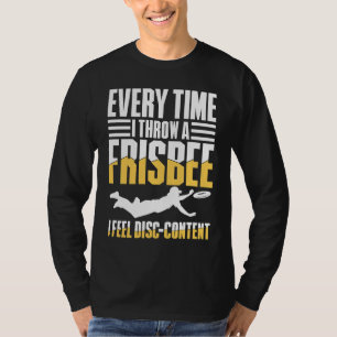 Every Time I Throw A Frisbee I Feel Disc Content T-Shirt